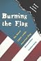 Burning the Flag: The Great 1989-1990 American Flag Desecration Controversy