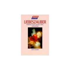 Liebeszauber. Verf�hren durch Aromen, Riten, Liebestr�nke.