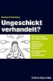 Ungeschickt verhandelt?: Wie mann kluge Verträge schließt und gegnerische Ansprüche abwehrt