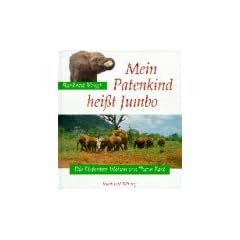 Mein Patenkind hei�t Jumbo: Die Elefanten-Waisen von Tsavo-East