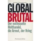 Global brutal. Der entfesselte Welthandel, die Armut, der Krieg