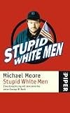 Stupid White Men: Eine Abrechnung mit dem Amerika unter George W. Bush