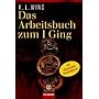 Das Arbeitsbuch zum I Ging: mit chinesischen Orakel-M�nzen