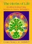 The Herbs of Life Health and Healing Using Western and Chinese Techniques
