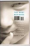 The Baby Business: How Money, Science, and Politics Drive the Commerce of Conception
