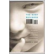 The Baby Business: How Money, Science, and Politics Drive the Commerce of Conception by Debora L. Spar