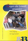 Produkt-Bild: Gegen die Gewalt anspielen. Vom Umgang mit Agressionen