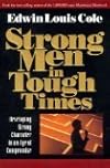 Strong Men in Tough Times: Developing Strong Character in an Age of Compromise [1994 Paperback] Edwin Louis Cole (Author)Strong Men in Tough Times: Developing Strong Character in an Age of Compromise [1994 Paperback] Edwin Louis Cole (Author)
