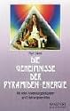 Die Geheimnisse der Pyramiden - Energie. Mit vielen Anwendungsbeispielen und Erfahrungsberichten