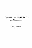 Review Indypublish.com  / Queen Victoria, Her Girlhood and Womanhood
