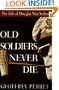 Old Soldiers Never Die: The Life and Legend of Douglas MacArthur