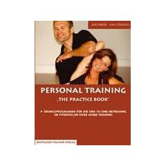Personal Training - The Practice Book: �bungsprogramme f�r die One-To-One-Betreuung im Fitness-Club oder Home-Training