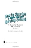 How to Survive and Maybe Even Love Nursing School: A Guide for Students by Students 3th (third) edition