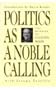 Politics as a Noble Calling: The Memoirs of F. Clifton White