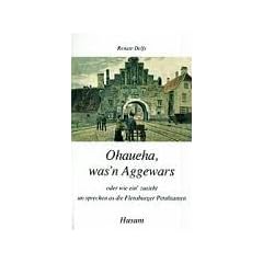 Ohaueha, was'n Aggewars: Oder wie ein' zusieht un sprechen as die Flensburger Petuhtanten