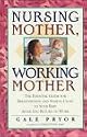Nursing Mother, Working Mother: The Essential Guide for Breastfeeding and Staying Close to Your Baby After You Return to Work