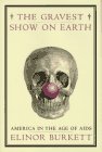 The Gravest Show On Earth : America In The Age Of AIDS