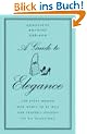 A Guide to Elegance: For Every Woman Who Wants to Be Well and Properly Dressed on All Occasions