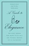 A Guide to Elegance: For Every Woman Who Wants to Be Well and Properly Dressed on All Occasions