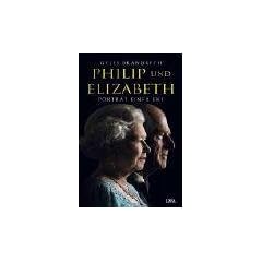 Philip und Elizabeth: Portr�t einer Ehe