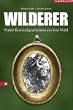 Wilderer: Wahre Kriminalgeschichten aus dem Wald