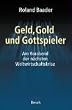 Geld, Gold und Gottspieler: Am Vorabend der n�chsten Weltwirtschaftskrise