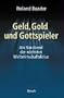 Geld, Gold und Gottspieler: Am Vorabend der n�chsten Weltwirtschaftskrise