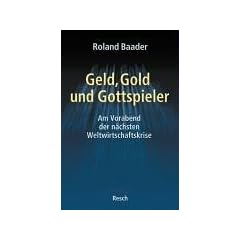 Geld, Gold und Gottspieler: Am Vorabend der n�chsten Weltwirtschaftskrise