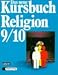 Bücher : Das neue Kursbuch Religion. Arbeitsbuch für den Religionsunterricht: Das neue Kursbuch Religion, 9./10. Schuljahr: Kursbuch für das mittlere und höhere Lernniveau