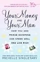 Your Money and Your Man: How You and Prince Charming Can Spend Well and Live Rich