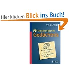 99 Tatsachen �ber Ihr Ged�chtnis: Wie es funktioniert - Was es leistet - Wie Sie es sch�tzen und st�rken