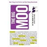 The Big Moo: Stop Trying to Be Perfect and Start Being Remarkable