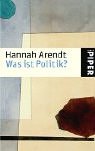 Was ist Politik?: Fragmente aus dem Nachla&szlig; - Hannah Arendt