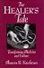 Healer'S Tale: Transforming Medicine And Culture (Life Course Studies)