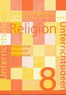 Unterrichtsideen Religion 8 - Arbeitshilfen f&uuml;r den Religionsunterricht in Hauptschule, Realschule und Gymnasium: Unterrichtsideen Religion, 8 - .. - Realschule und Gymnasium - 8 - Schuljahr - 