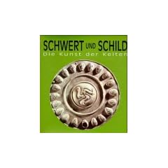 Schwert und Schild. Die Kunst der Kelten
