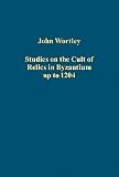 Studies on the cult of relics in Byzantium up to 1204