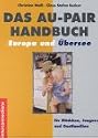 Au-Pair - Handbuch. Europa und &Uuml;bersee: Aupairs, Gastfamilien, Agenturen. Adressen, Erfahrungsberichte und 1000 Tipps