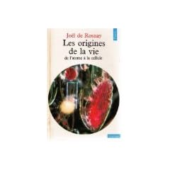 Les origines de la vie, de l'atome � la cellule