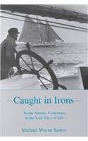 Caught in Irons: North Atlantic Fishermen in the Last Days of Sail