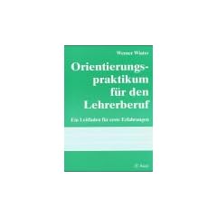 Orientierungspraktikum f�r den Lehrerberuf: Ein Leitfaden f�r erste Erfahrungen