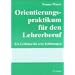 Orientierungspraktikum f�r den Lehrerberuf: Ein Leitfaden f�r erste Erfahrungen