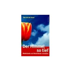Der Himmel so tief. Niederlande und Niederl�nder verstehen