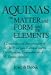  : Aquinas On Matter and Form and the Elements: A Translation and Interpretation of the DE PRINCIPIIS NATUR' and the DE MIXTIONE ELEMENTORUM of St. Thomas Aquinas