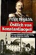 �stlich von Konstantinopel. Kaiser Wilhelms heiliger Krieg um die Macht im Orient