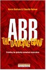 Abb: The Dancing Giant : Creating the Globally Connected Corporation