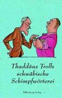 Produkt-Bild: Thadd&auml;us Trolls schw&auml;bische Schimpfw&ouml;rterei