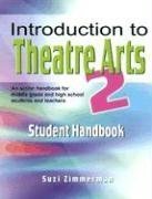 Textbook - Introduction to Theatre Arts 2 Student Handbook: An Action Handbook for Middle Grade and High School Students and Teachers (No. 2)
