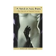 A Hand in the Bush: The Fine Art of Vaginal Fisting