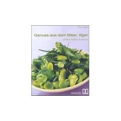 Genuss aus dem Meer: Algen. Einfach k�stlich & gesund